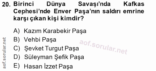 20. soru: Birinci Dünya Savaşı'nda Kafkas Cephesi'nde Enver Paşa'nın saldırı emrine karşı çıkan kişi kimdir? A) Kazım Karabekir…