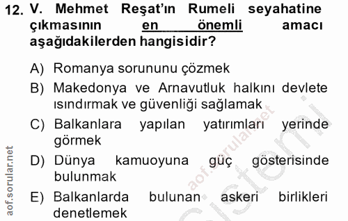 12. soru: V. Mehmet Reşat'n Rumeli seyahatine çıkmasının en önemli amacı aşağıdakilerden hangisidir? A) Romanya sorununu çözmek…