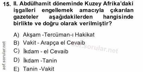 15. soru: II. Abdülhamit döneminde Kuzey Afrika'daki işgalleri engellemek amacıyla çıkarılan gazeteler aşağıdakilerden hangisin…