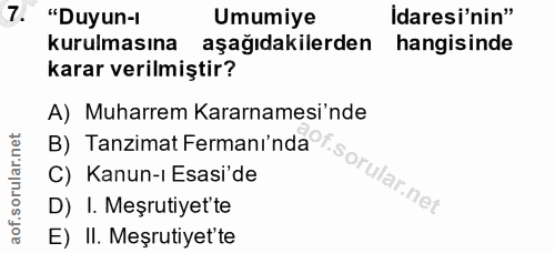 7. soru: "Duyun-1 Umumiye idaresi'nin" kurulmasına aşağıdakilerden hangisinde karar verilmiştir? A) Muharrem Kararnamesi'nde B…