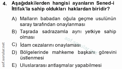 4. soru: Aşağıdakilerden hangisi ayanların Sened-i İttifak'la sahip oldukları haklardan biridir? A) Malların babadan oğula geç…
