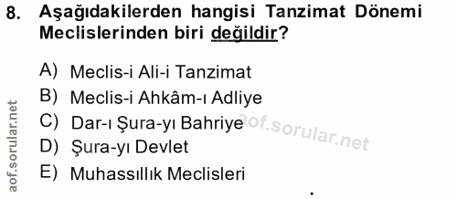 8. soru: Aşağıdakilerden hangisi Tanzimat Dönemi Meclislerinden biri değildir? A) Meclis-i Ali-i Tanzimat c) Dar-ı Şura-yı Bah…