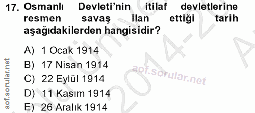 17. soru: Osmanli Devleti'nin itilaf devletlerine resmen savaş ^ ilan ettiği tarih aşağıdakilerden hangisidir? A) 1 Ocak 1914 B…