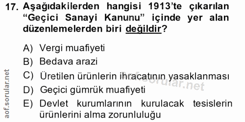 17. soru: Aşağıdakilerden hangisi 1913'te çıkarılan "Geçici Sanayi Kanunu" içinde yer alan düzenlemelerden biri değildir? A) Ve…