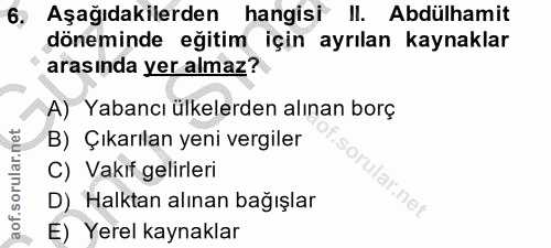 6. soru: 6, Aşağıdakilerden hangisi II. Abdülhamit döneminde eğitim için ayrılan kaynaklar arasında yer almaz? A) Yabancı ülke…