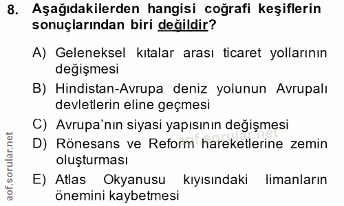 8. soru: Aşağıdakilerden hangisi coğrafi keşiflerin sonuçlarından biri değildir? A) Geleneksel kıtalar arası ticaret yollarını…