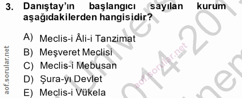 3. soru: Danıştay'ın başlangicı sayılan kurum aşağıdakilerden hangisidir? A) Meclis-i Âli-i Tanzimat B) Meşveret Meclisi C) Me…
