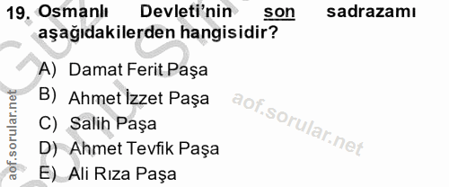 19. soru: 19, Osmanlı Devleti'nin son sadrazamı aşağıdakilerden hangisidir? A) Damat Ferit Paşa B) Ahmet İzzet Paşa C) Salih Pa…