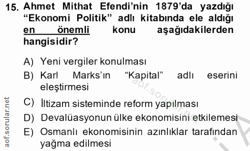 15. soru: Ahmet Mithat Efendi'nin 1879'da yazdığı "Ekonomi Politik" adlı kitabında ele aldığı en önemli konu aşağıdakilerden ha…