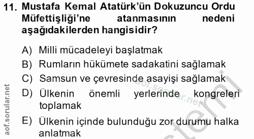 11. soru: Mustafa Kemal Atatürk'ün Dokuzuncu Ordu Müfettişliği'ne atanmasının nedeni aşağıdakilerden hangisidir? A) Milli mücad…