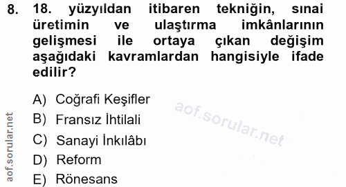 8. soru: 18. yüzyıldan itibaren tekniğin, sınai üretimin ve ulaştırma imkânlarının gelişmesi ile ortaya çıkan değişim aşağıdak…