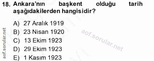 18. soru: Ankara'nın başkent olduğu tarih aşağıdakilerden hangisidir? A) 27 Aralık 1919 B) 23 Nisan 1920 C) 13 Ekim 1923 D) 29…