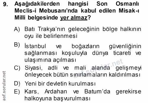 9. soru: Aşağıdakilerden hangisi Son Osmanlı Meclis-i Mebusaninda kabul edilen Misak-ı Milli belgesinde yer almaz? A) Batı Tra…