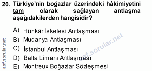 20. soru: Türkiye'nin boğazlar üzerindeki hâkimiyetini tam olarak sağlayan antlaşma aşağıdakilerden hangisidir? A) Hünkâr İskel…