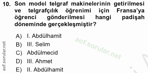 10. soru: Son model telgraf makinelerinin getirilmesi ve telgrafçılık öğrenimi için Fransa'ya öğrenci gönderilmesi hangi padişa…