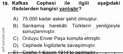 19. soru: Kafkas Cephesi ile ilgili aşağıdaki ifadelerden hangisi yanlıştır? A) 75.000 kadar asker şehit olmuştur. B) Sarıkamış…