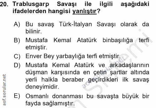 20. soru: Trablusgarp Savaşı ile ilgili aşağıdaki ifadelerden hangisi yanlıştır? A) Bu savaş Türk-İtalyan Savaşı olarak da bili…