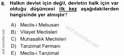 8. soru: Halkın devlet için değil, devletin halk için var olduğu düşüncesi ilk kez aşağıdakilerden hangisinde yer almıştır? A)…