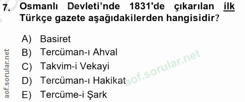 7. soru: Osmanlı Devleti'nde 1831'de çıkarılan ilk Türkçe gazete aşağıdakilerden hangisidir? A) Basiret B) Tercüman-ı Ahval D)…