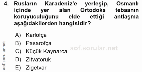 4. soru: Rusların Karadeniz'e yerleşip, Osmanlı içinde yer alan Ortodoks tebaanın koruyuculuğunu elde ettiği antlaşma aşağıdak…
