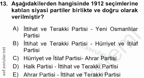 13. soru: Aşağıdakilerden hangisinde 1912 seçimlerine katılan siyasi partiler birlikte ve doğru olarak verilmiştir? A) İttihat…