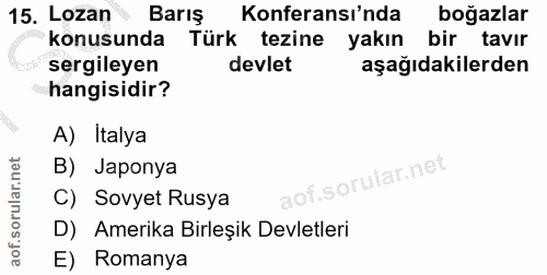 15. soru: Lozan Barış Barış Konferansı'nda boğazlar konusunda Türk tezine yakın bir tavır sergileyen devlet aşağıdakilerden han…