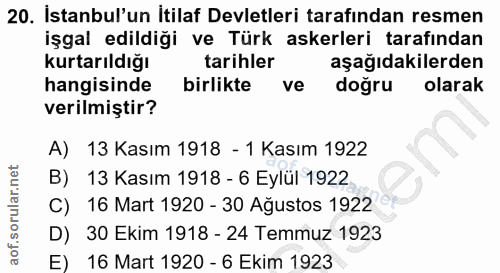 20. soru: İstanbul'un İtilaf Devletleri tarafindan resmen işgal edildiği ve Türk askerleri tarafından kurtarıldığı tarihler aşa…