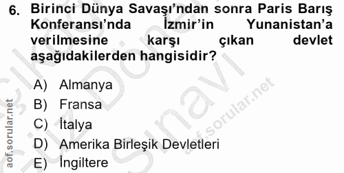 6. soru: Birinci Dünya Savaşı'ndan sonra Paris Barış Konferansı'nda Izmir'in Yunanistan'a verilmesine karşı Çıkan devlet aşağı…