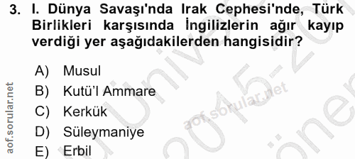 3. soru: I. Dünya Savaşı'nda Irak Cephesi'nde, Türk Birlikleri karşısında İngilizlerin ağır •kayıp verdiği yer aşağıdakilerden…