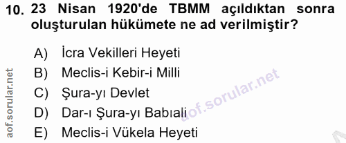 10. soru: 23 Nisan 1920'de TBMM açıldıktan sonra oluşturulan hükümete ne ad verilmiştir? A) Icra Vekilleri Heyeti B) Meclis-i K…
