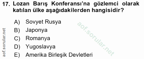 17. soru: Lozan Barış Konferansı'na gözlemci olarak katılan ülke aşağıdakilerden hangisidir? A) Sovyet Rusya B) Japonya C) Roma…