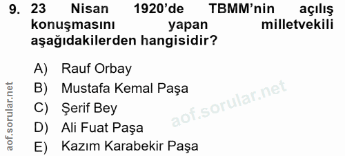 9. soru: 23 Nisan 1920' de TBMM'nin açılış konuşmasını yapan milletvekili aşağıdakilerden hangisidir? A) Rauf Orbay B) Mustafa…