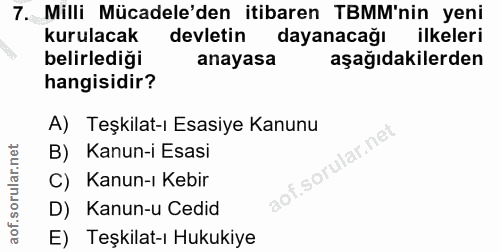7. soru: Milli Mücadele'den itibaren TBMM'nin yeni kurulacak devletin dayanacağı ilkeleri belirlediği anayasa aşağıdakilerden…