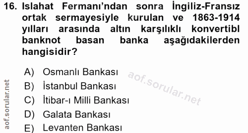 16. soru: Islahat Fermanı'ndan sonra İngiliz-Fransız ortak sermayesiyle kurulan ve 1863-1914 yılları arasında altın karşılıklı…