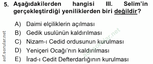 5. soru: Aşağıdakilerden hangisi Ill. Selim'in gerçekleştirdiği yeniliklerden biri değildir? A) Daimi elçiliklerin açılması B)…