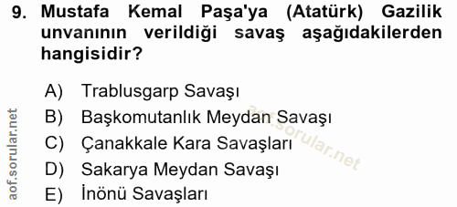 9. soru: Mustafa Kemal Paşa'ya (Atatürk) Gazilik unvanının verildiği savaş aşağıdakilerden hangisidir? A) Trablusgarp Savaşı B…