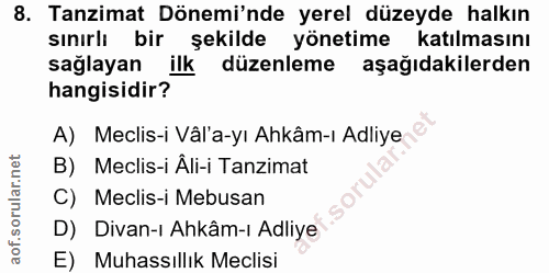 8. soru: Tanzimat Dönemi'nde yerel düzeyde halkın sınırlı bir şekilde yönetime katılmasını sağlayan ilk düzenleme aşağıdakiler…
