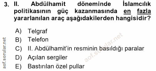 3. soru: II. Abdülhamit döneminde İslamcılık politikasının güç kazanmasında en fazla yararlanılan araç aşağıdakilerden hangisi…