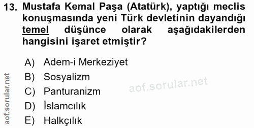 13. soru: Mustafa Kemal Paşa (Atatürk), yaptığı meclis konuşmasında yeni Türk devletinin dayandığı temel düşünce olarak aşağıda…