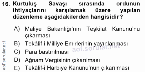 16. soru: Kurtuluş Savaşı sırasında ordunun ihtiyaçlarını karşılamak üzere yapılan düzenleme aşağıdakilerden hangisidir? A) Mal…