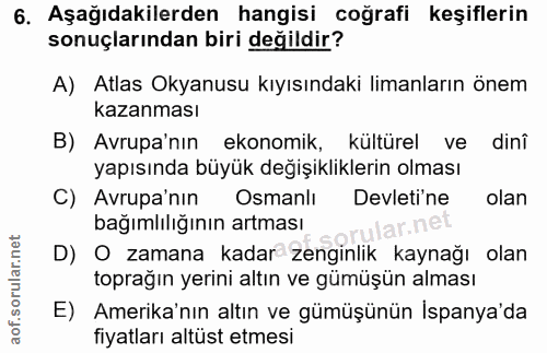 6. soru: Aşağıdakilerden hangisi coğrafi keşiflerin sonuçlarından biri değildir? A) Atlas Okyanusu kıyısındaki limanların önem…