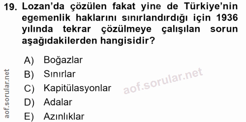 19. soru: Lozan'da çözülen fakat yine de Türkiye'nin egemenlik haklarını sınırlandırdığı için 1936 yılında tekrar çözülmeye çal…