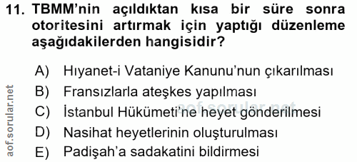 11. soru: TBMM'nin açıldıktan kısa bir süre sonra otoritesini artırmak için yaptığı düzenleme aşağıdakilerden hangisidir? A) Hı…