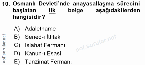 10. soru: Osmanlı Devleti'nde anayasallaşma sürecini başlatan ilk belge aşağıdakilerden hangisidir? A) Adaletname B) Sened-i It…
