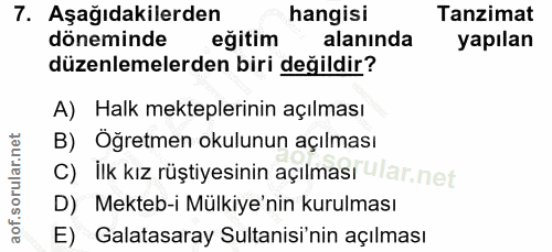 7. soru: Aşağıdakilerden hangisi Tanzimat döneminde eğitim alanında yapılan düzenlemelerden biri değildir? A) Halk mekteplerin…