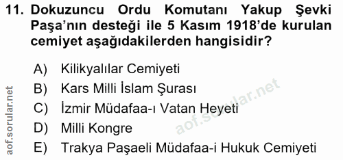 11. soru: Dokuzuncu Ordu Komutanı Yakup Şevki Paşa'nın desteği ile 5 Kasım 1918'de kurulan cemiyet aşağıdakilerden hangisidir?…