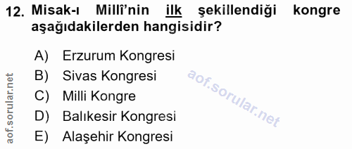 12. soru: Misak-l Millî'nin ilk şekillendiği kongre aşağıdakilerden hangisidir? A) Erzurum Kongresi B) Sivas Kongresi C) Milli…