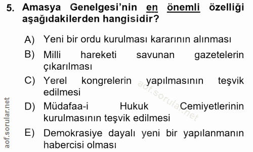 5. soru: Amasya Genelgesi'nin en önemli özelliği aşağıdakilerden hangisidir? A) Yeni bir ordu kurulması kararının alınması B)…
