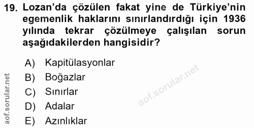 19. soru: Lozan'da çözülen fakat yine de Türkiye'nin egemenlik haklarını sınırlandırdığı için 1936 yılında tekrar çözülmeye çal…