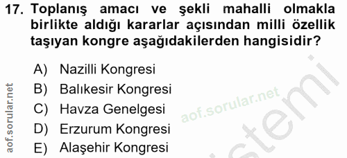 17. soru: Toplanış amacı ve şekli mahalli olmakla birlikte aldığı kararlar açısından milli özellik taşıyan kongre aşağıdakilerd…